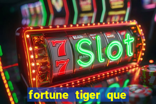 fortune tiger que mais paga